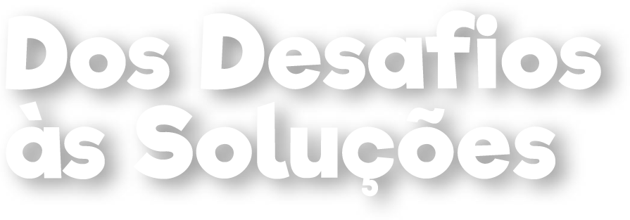 Dos Desafios às Soluções